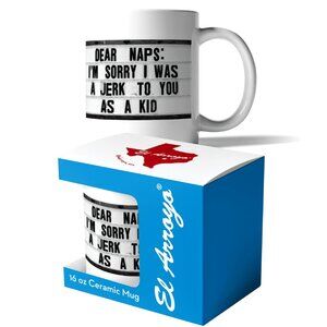 El Arroyo Novelty Mug: Dear Naps I'm Sorry I Was A Jerk To You As A Kid 16oz